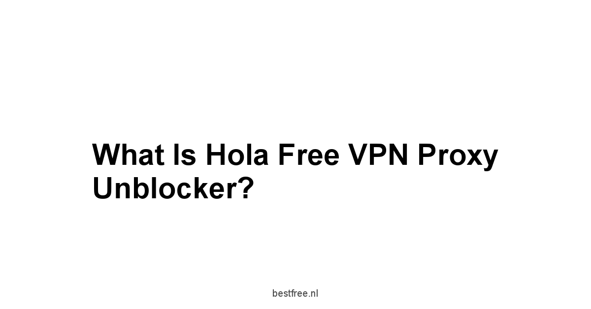 What is Hola Free VPN Proxy Unblocker?