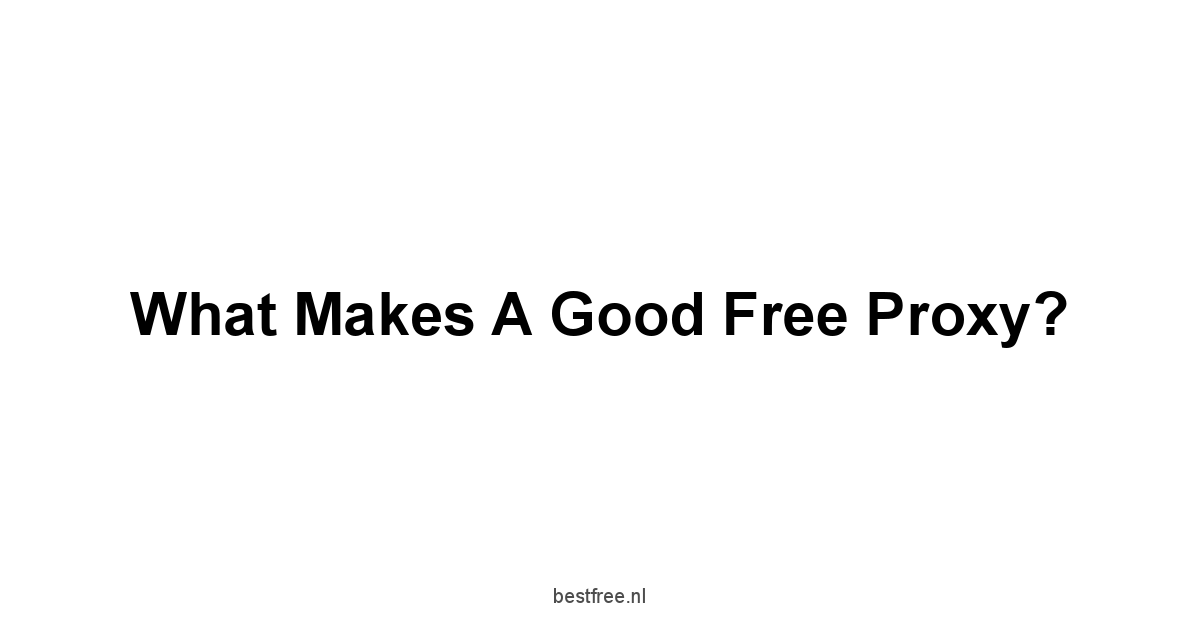 What Makes a Good Free Proxy?