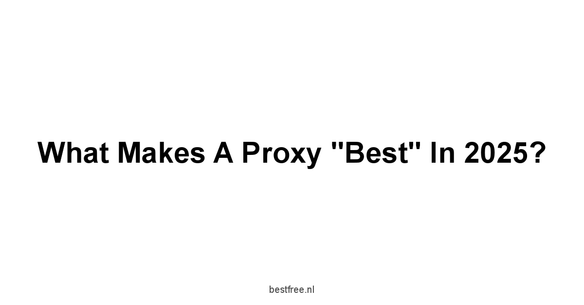 What Makes a Proxy "Best" in 2025?