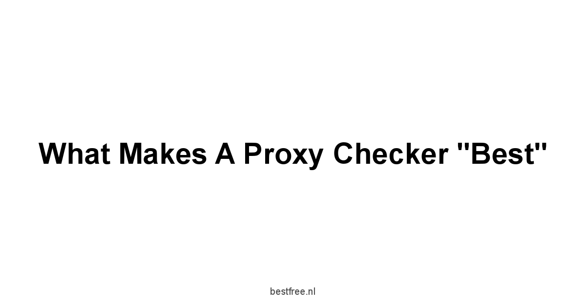 What Makes a Proxy Checker "Best"