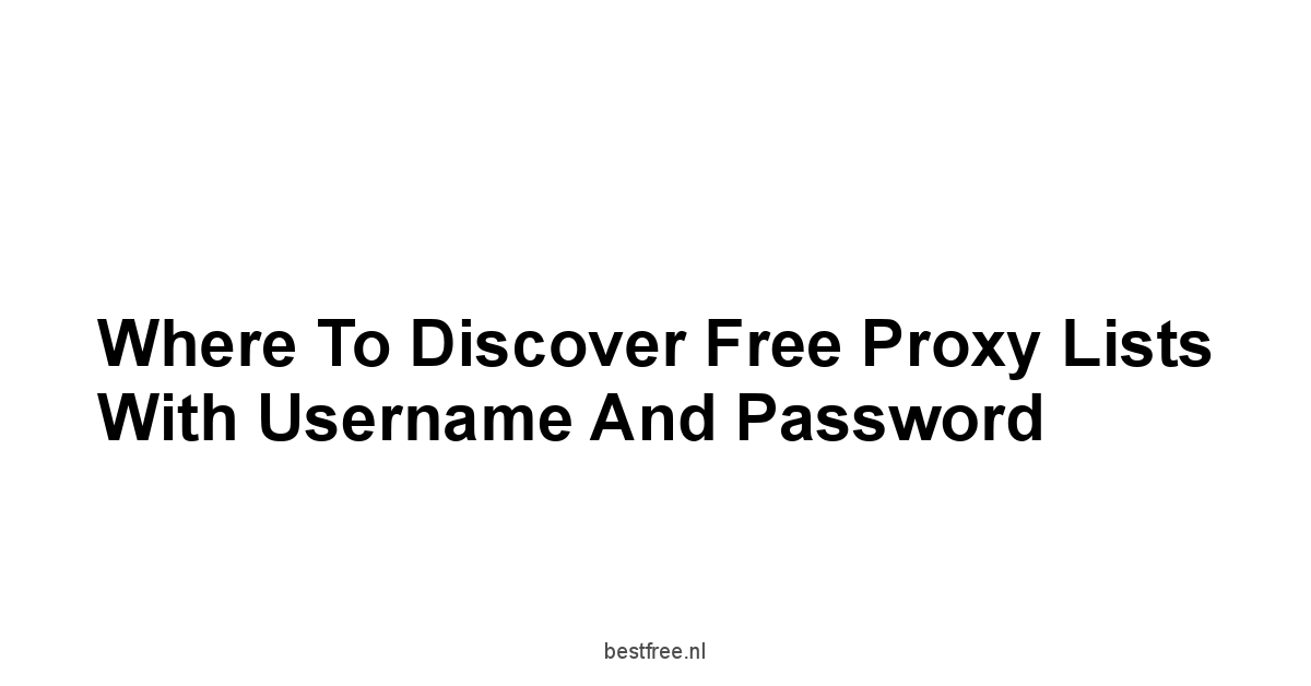 Where to Discover Free Proxy Lists With Username And Password
