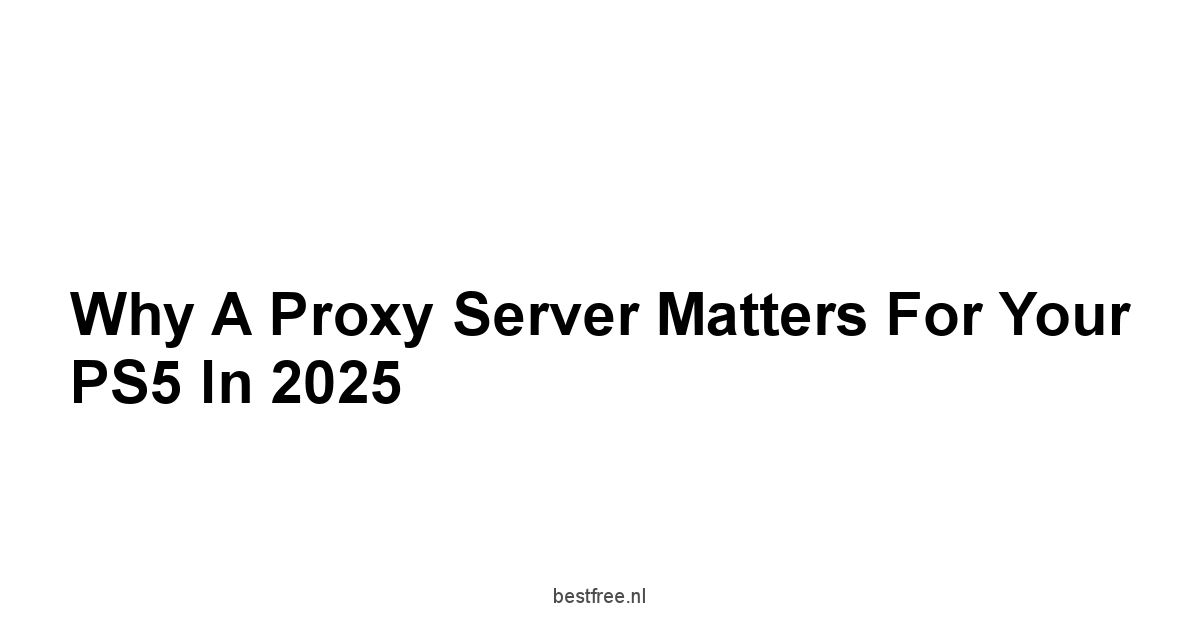 Why a Proxy Server Matters for Your PS5 in 2025