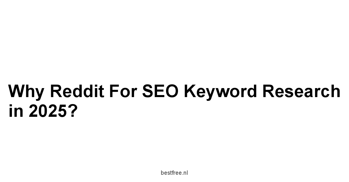 Why Reddit for SEO Keyword Research in 2025?