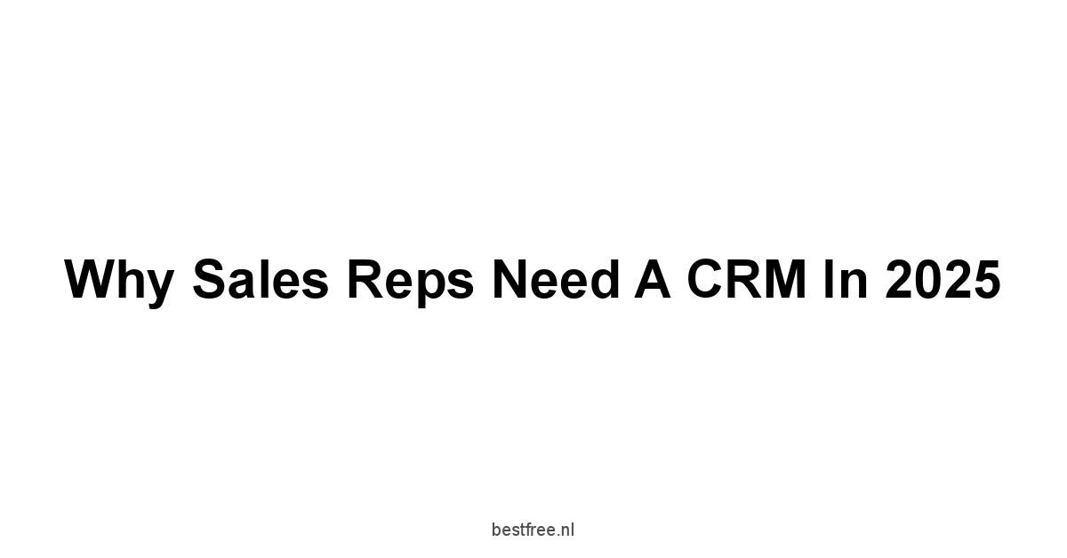 Why Sales Reps Need a CRM in 2025