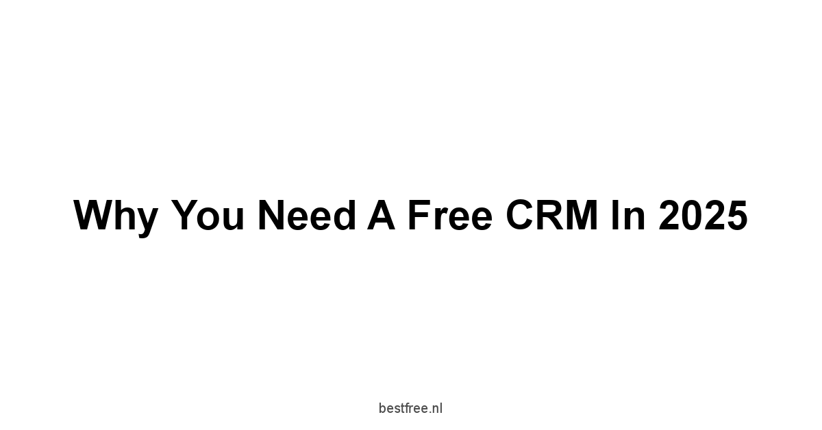 Why You Need a Free CRM in 2025