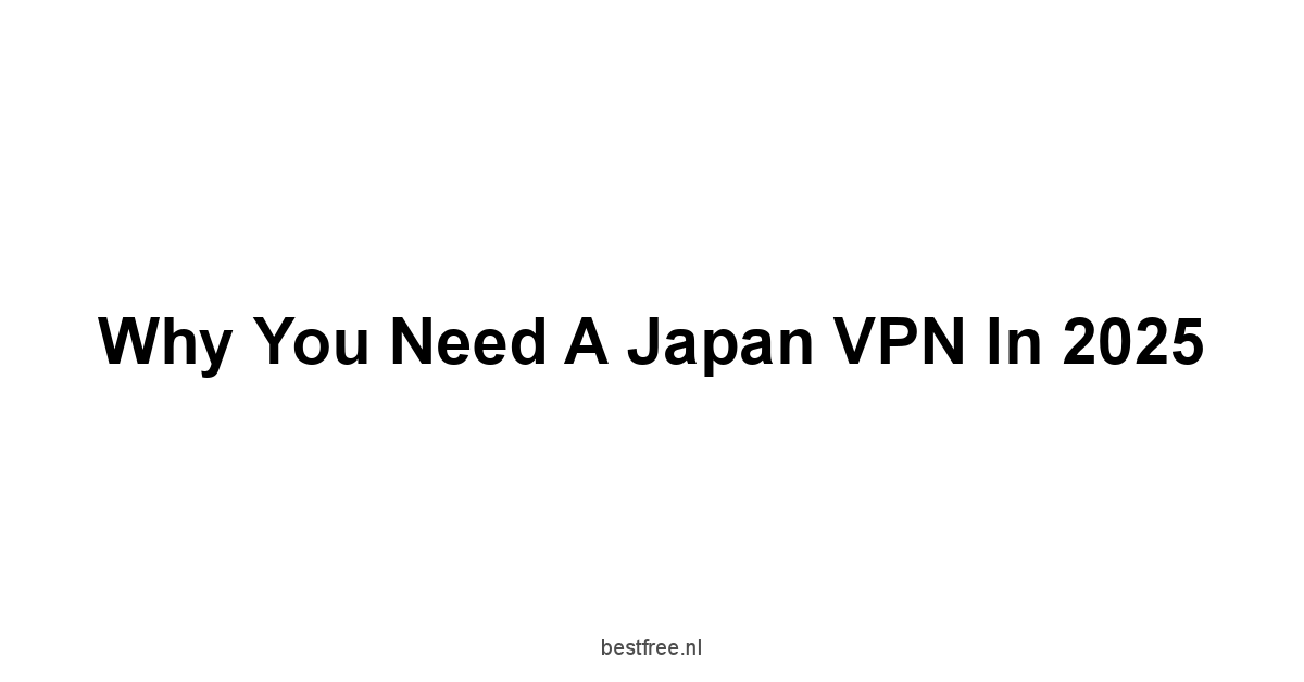 Why You Need a Japan VPN in 2025