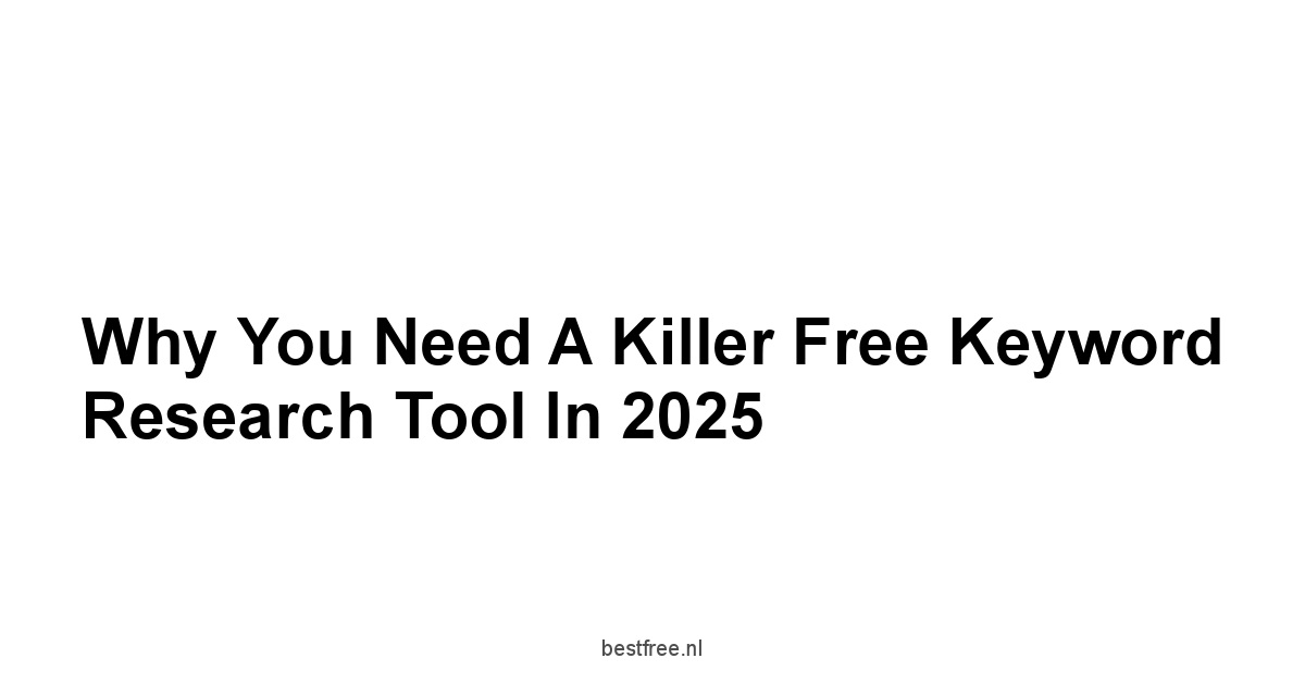 Why You Need a Killer Free Keyword Research Tool in 2025