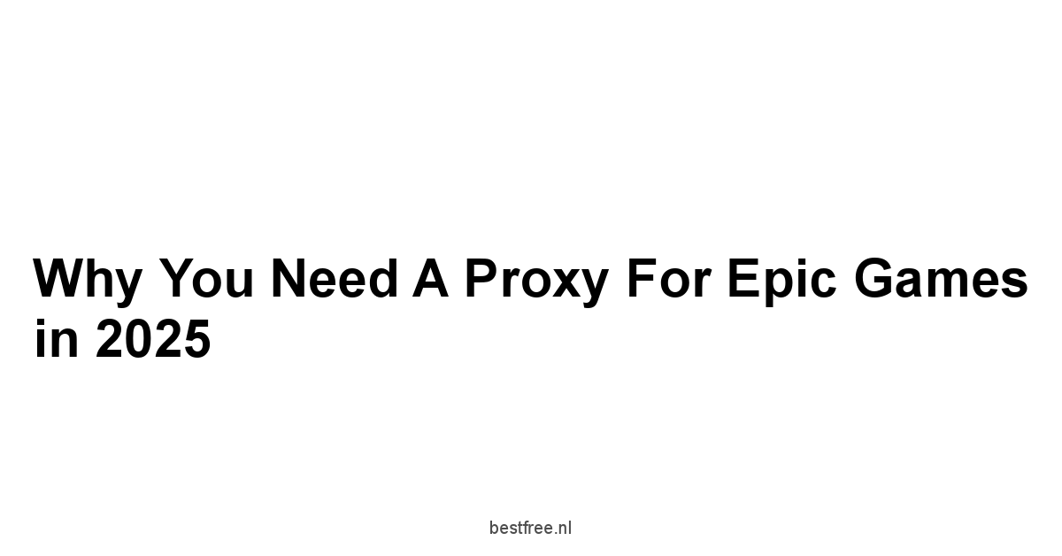 Why You Need a Proxy for Epic Games in 2025