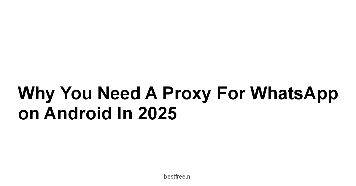 Why You Need a Proxy for WhatsApp on Android in 2025