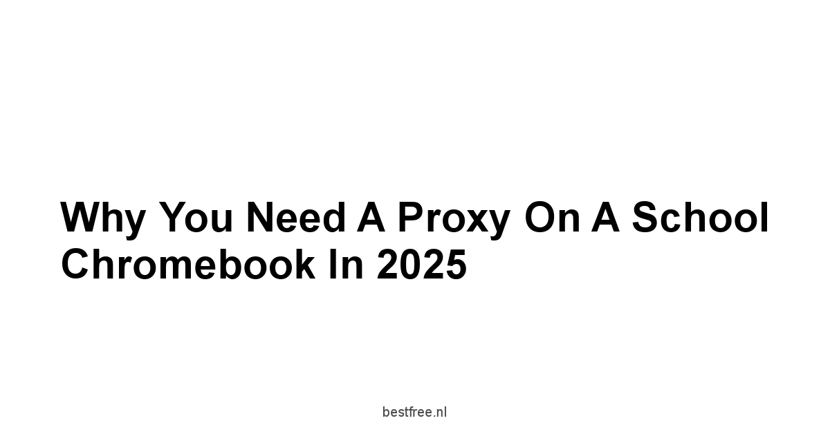 Why You Need a Proxy on a School Chromebook in 2025