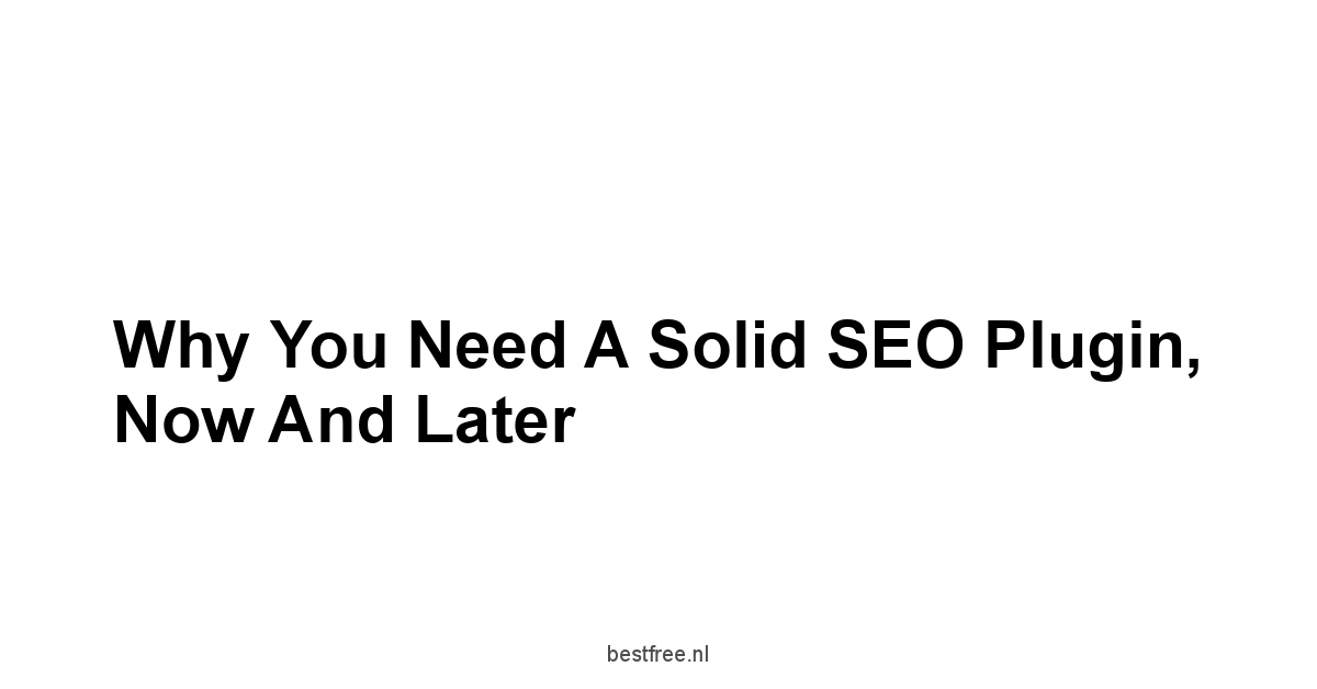 Why You Need a Solid SEO Plugin, Now and Later