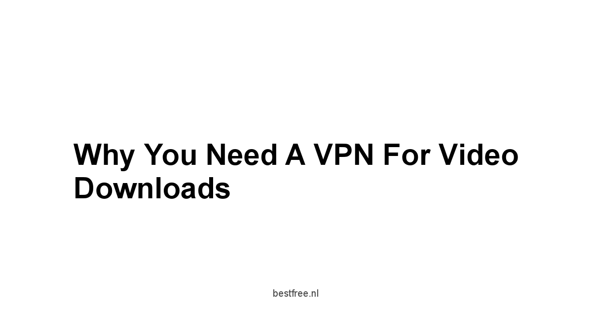 Why You Need a VPN for Video Downloads