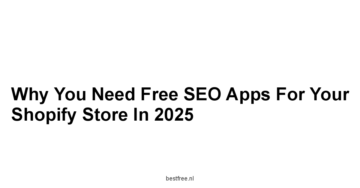 Why You Need Free SEO Apps for Your Shopify Store in 2025