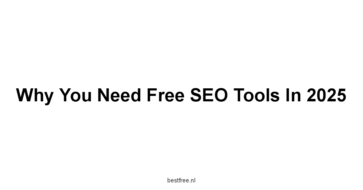 Why You Need Free SEO Tools in 2025