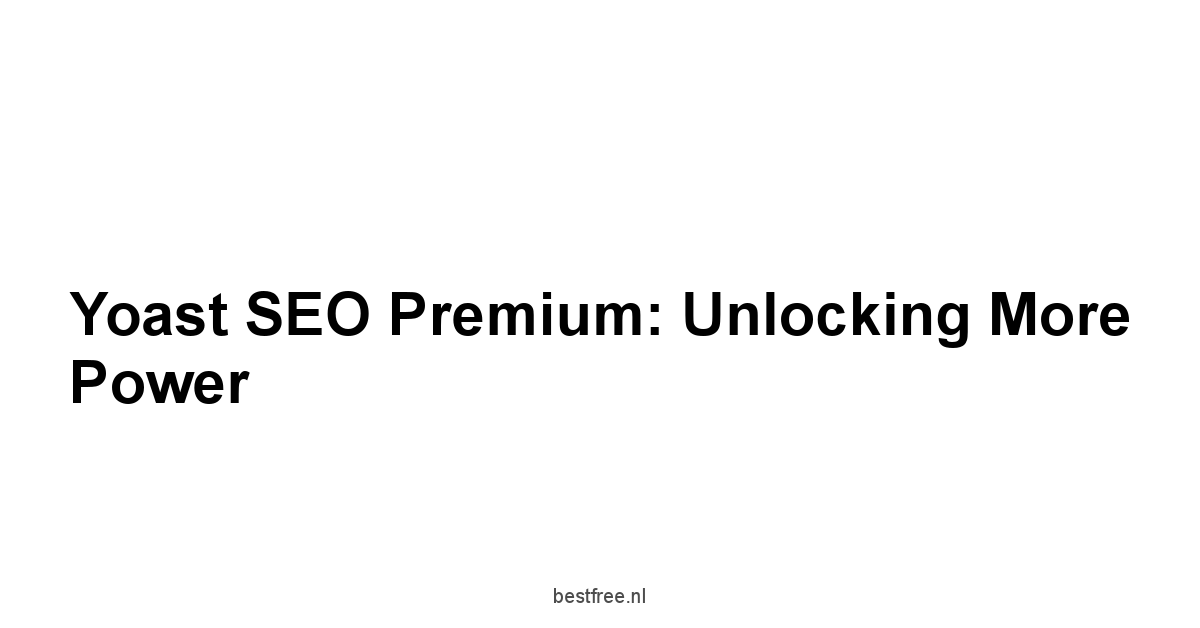 Yoast SEO Premium: Unlocking More Power