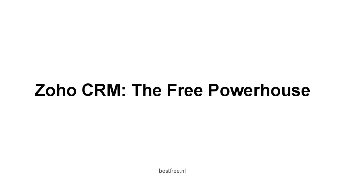 Zoho CRM: The Free Powerhouse