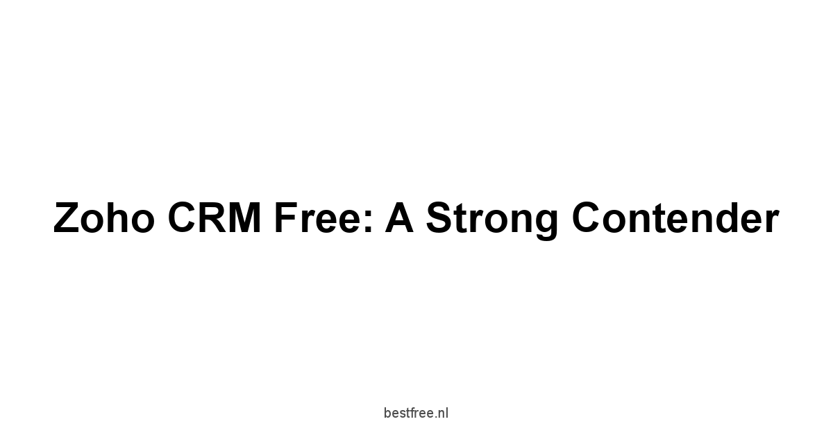 Zoho CRM Free: A Strong Contender