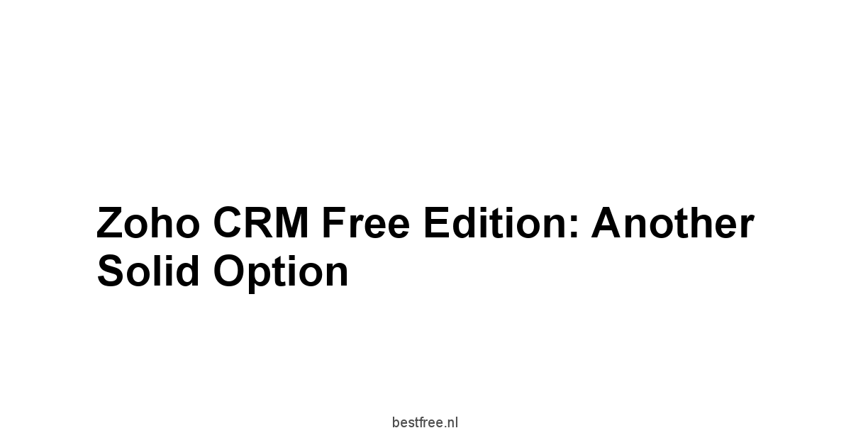 Zoho CRM Free Edition: Another Solid Option