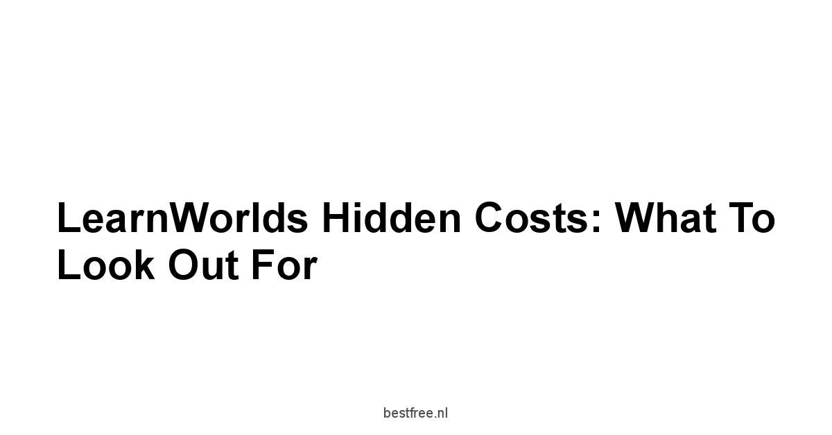 LearnWorlds Hidden Costs: What to Look Out For