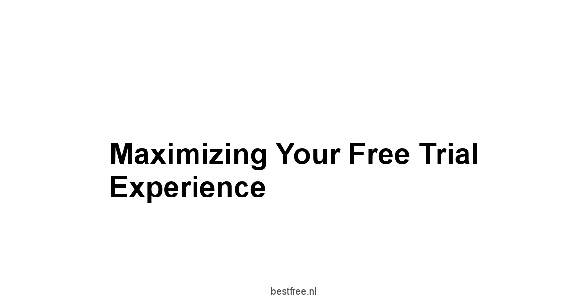 Maximizing Your Free Trial Experience