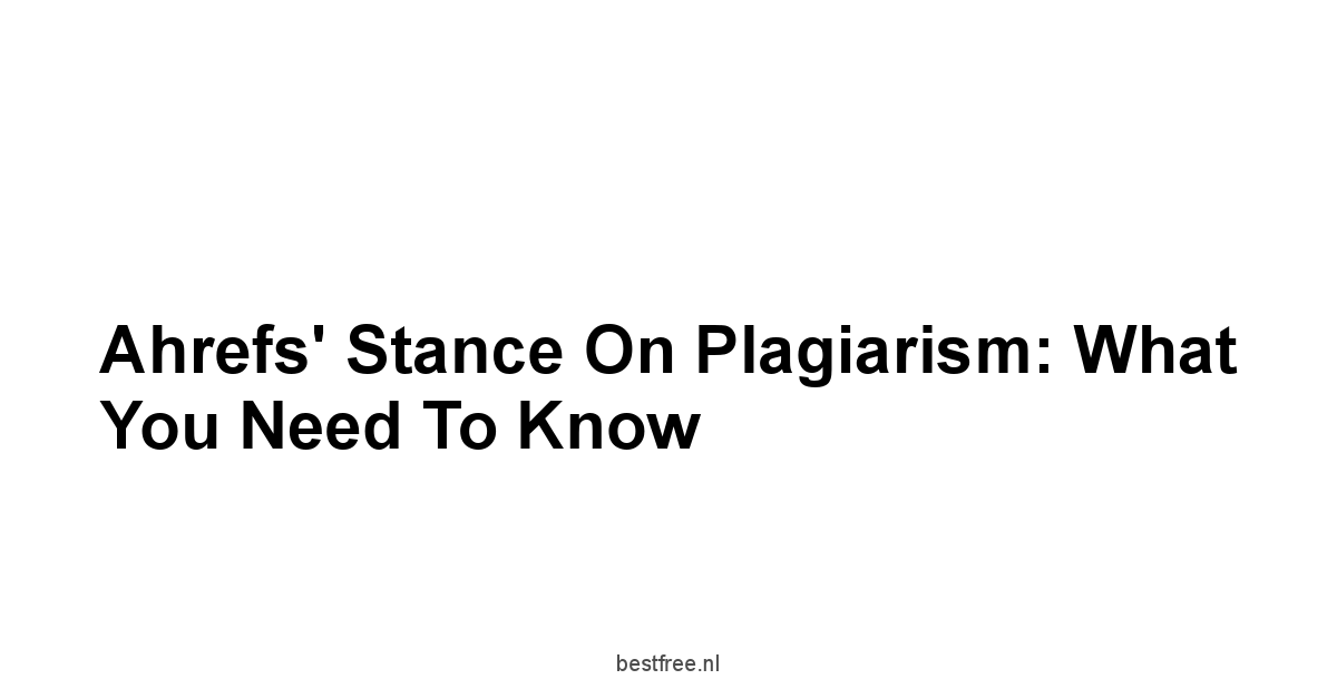 Ahrefs' Stance on Plagiarism: What You Need to Know