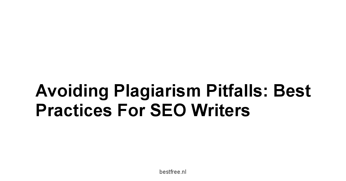 Avoiding Plagiarism Pitfalls: Best Practices for SEO Writers