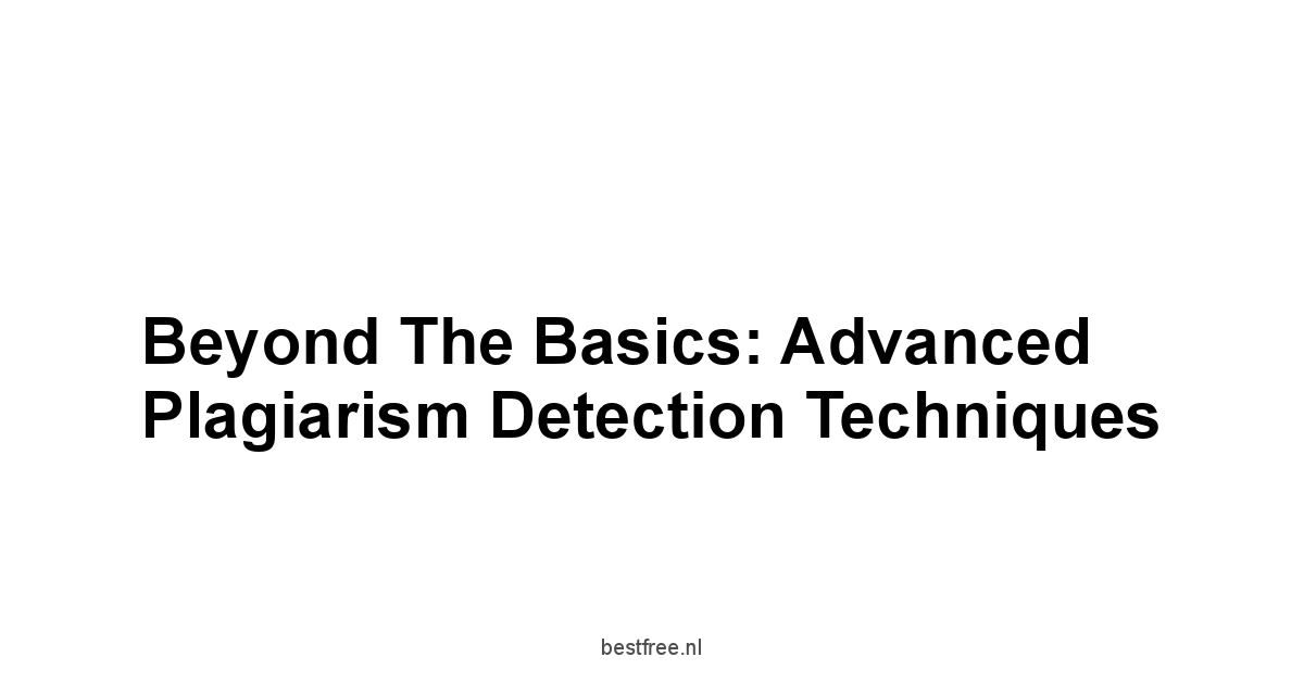 Beyond the Basics: Advanced Plagiarism Detection Techniques