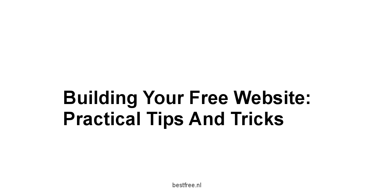 Building Your Free Website: Practical Tips and Tricks