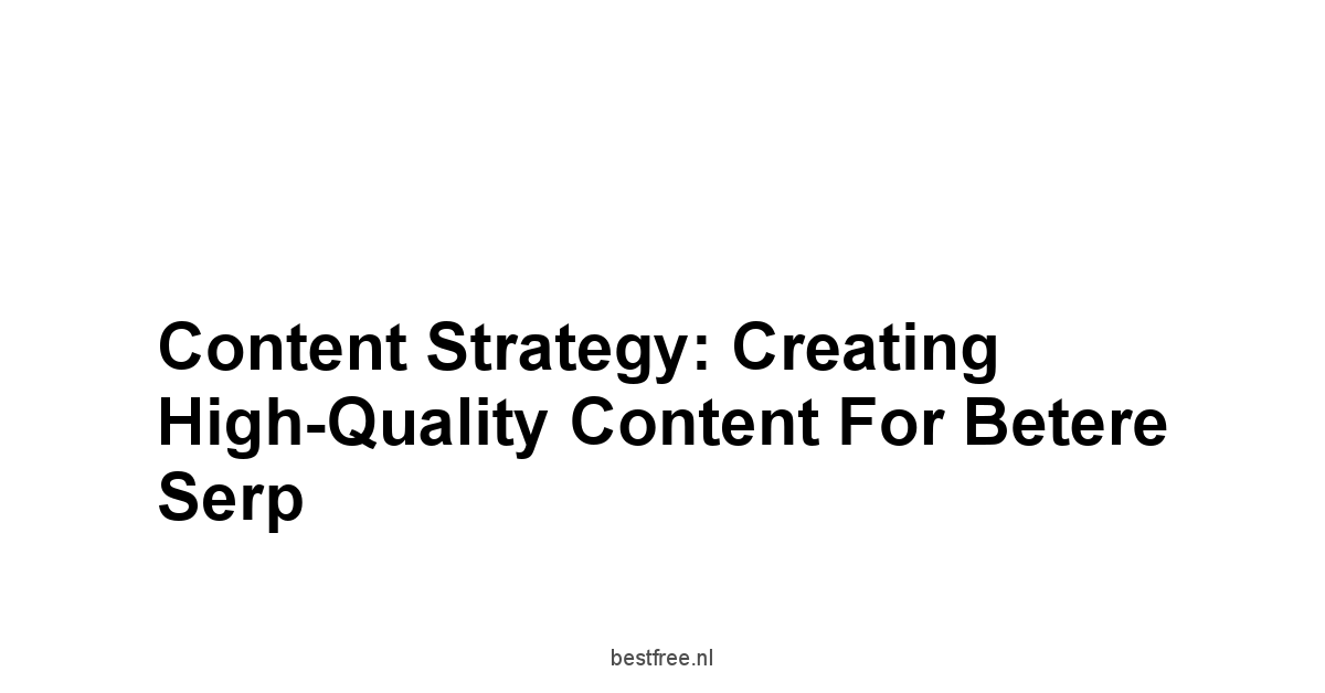 Content Strategy: Creating High-Quality Content for Betere Serp