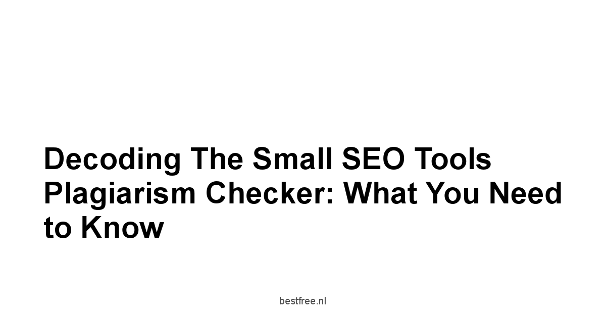 Decoding the Small SEO Tools Plagiarism Checker: What You Need to Know