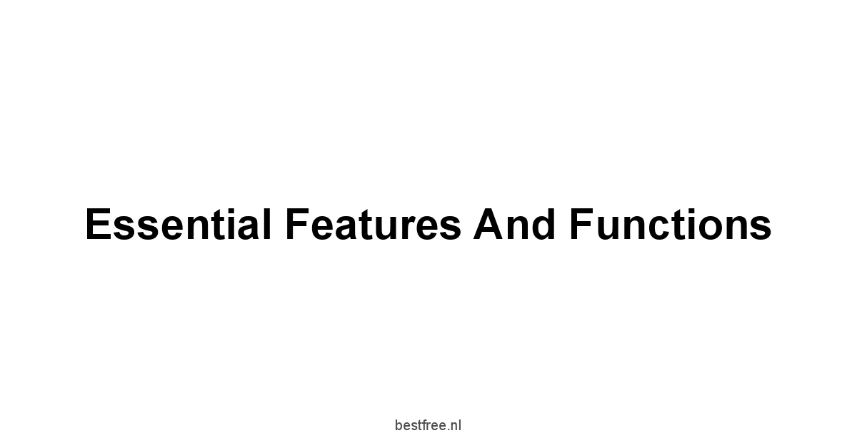 Essential Features and Functions