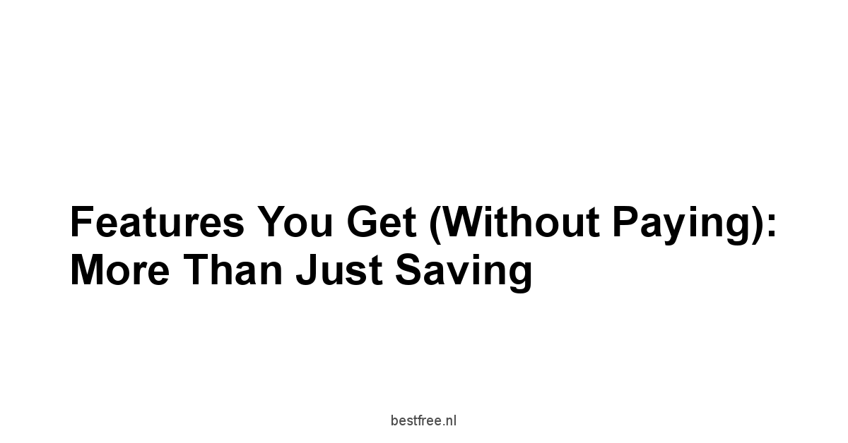 Features You Get Without Paying: More Than Just Saving