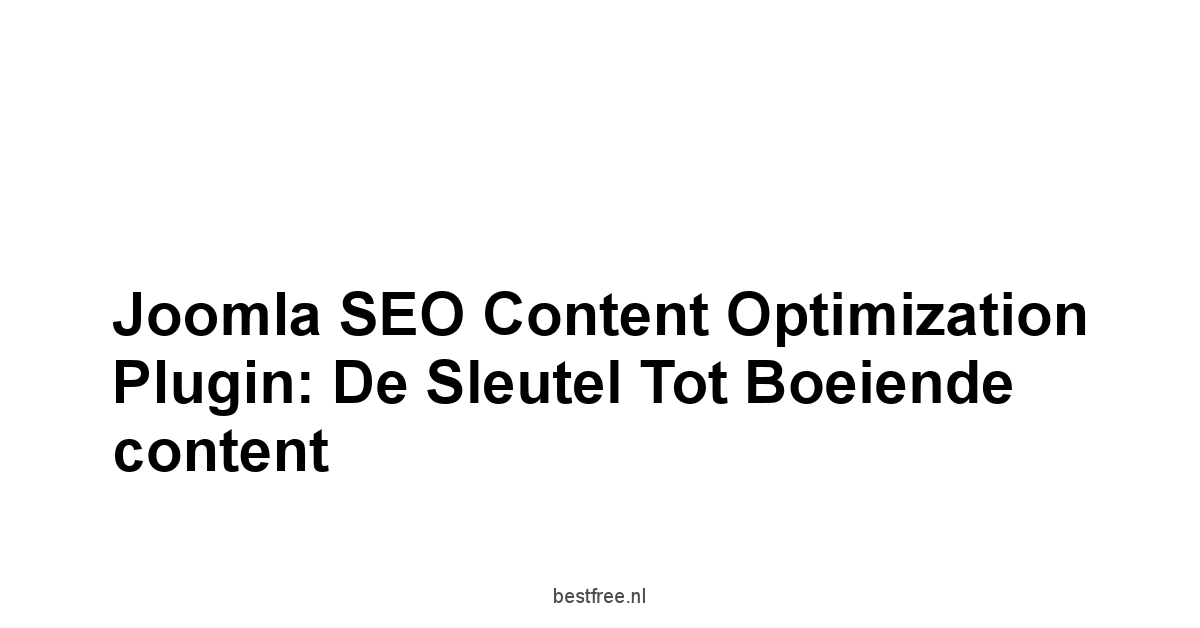 Joomla SEO Content Optimization Plugin: De sleutel tot boeiende content