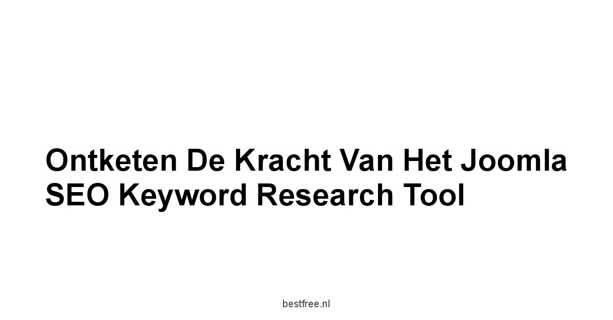 Ontketen de kracht van het Joomla SEO Keyword Research Tool