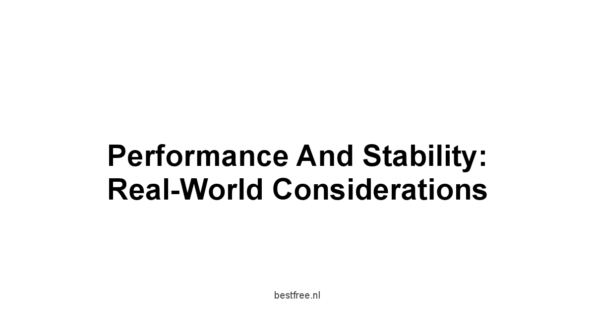 Performance and Stability: Real-World Considerations