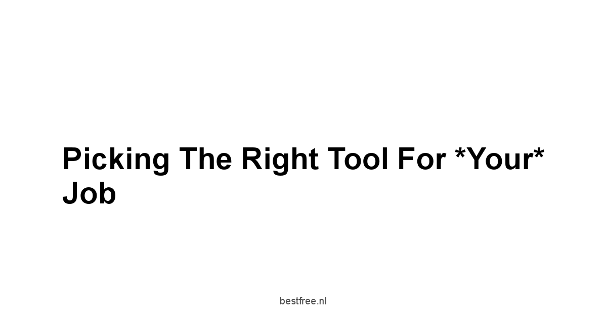 Picking the Right Tool for *Your* Job