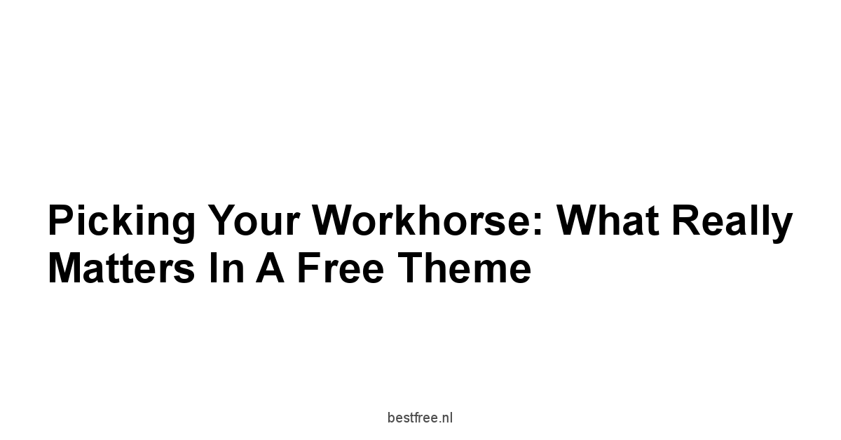 Picking Your Workhorse: What Really Matters in a Free Theme