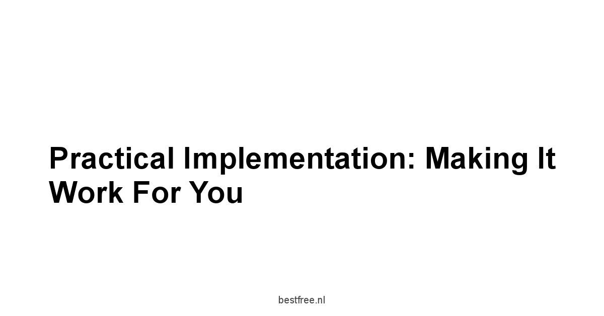 Practical Implementation: Making It Work For You