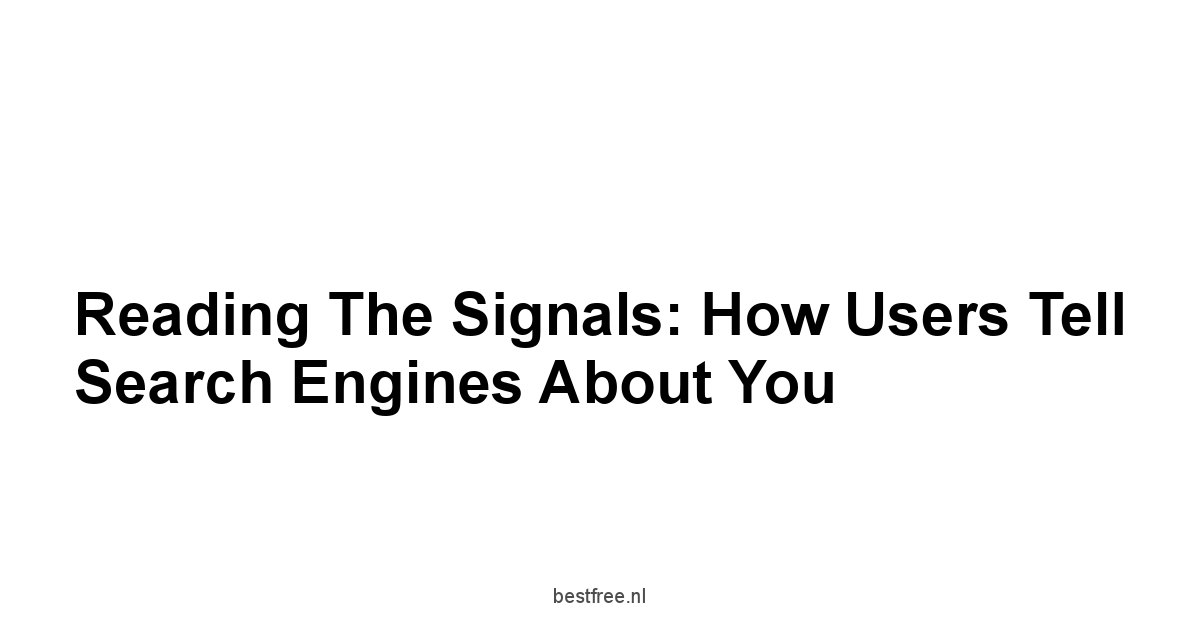 Reading the Signals: How Users Tell Search Engines About You