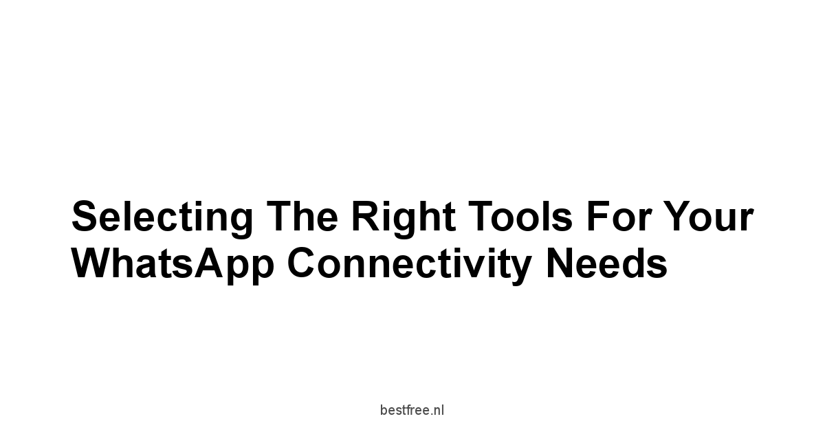 Selecting the Right Tools for Your WhatsApp Connectivity Needs