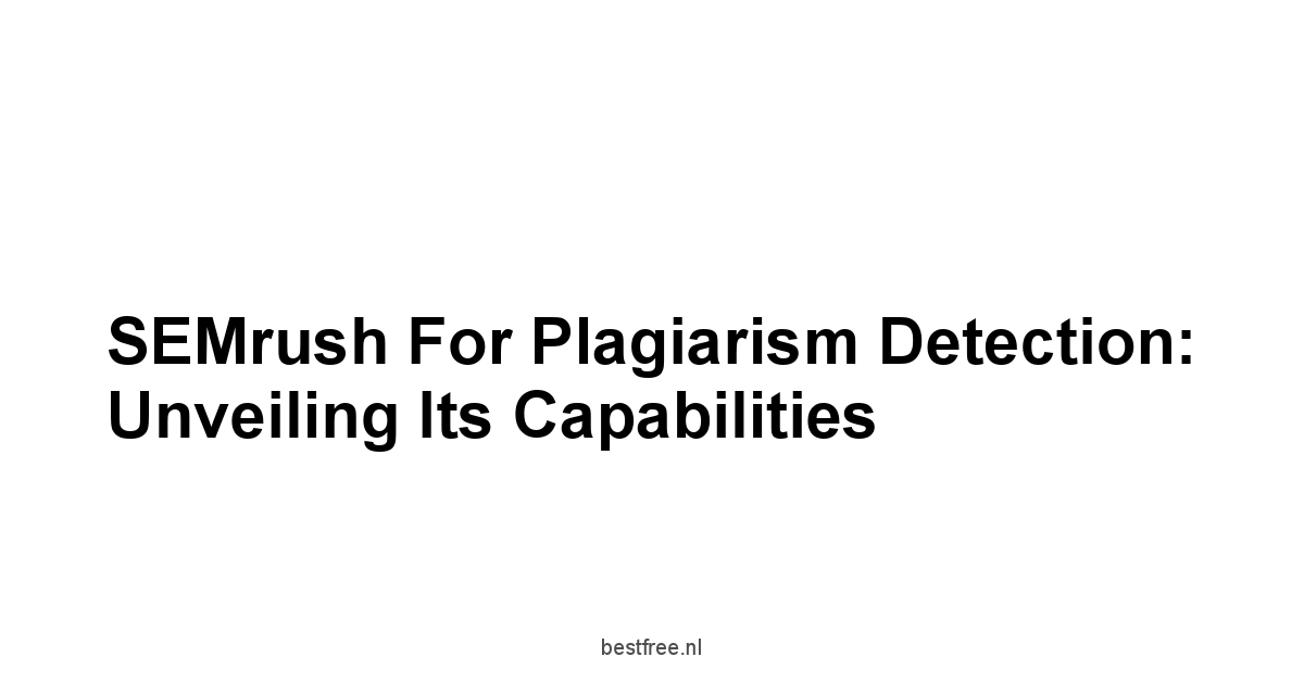 SEMrush for Plagiarism Detection: Unveiling Its Capabilities