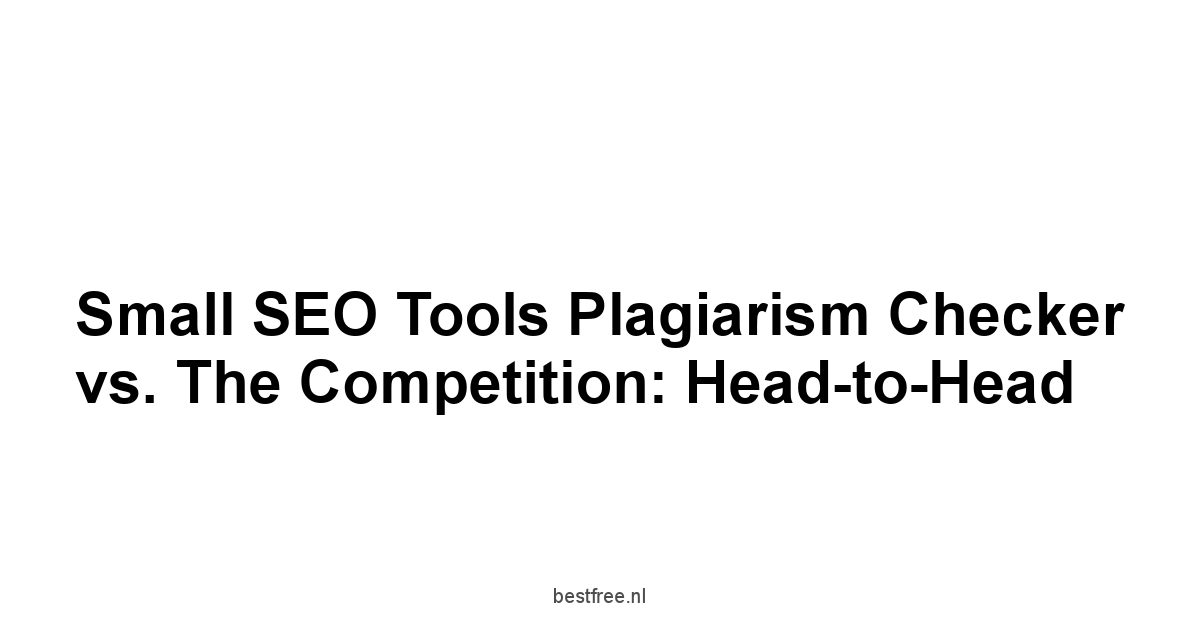 Small SEO Tools Plagiarism Checker vs. The Competition: Head-to-Head