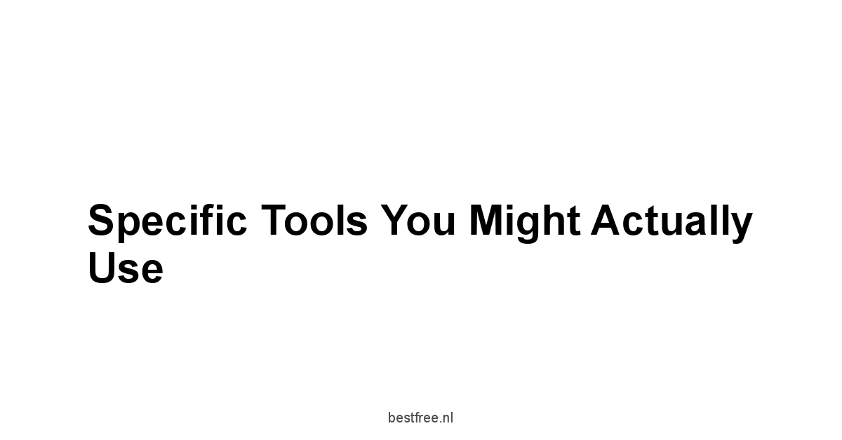 Specific Tools You Might Actually Use