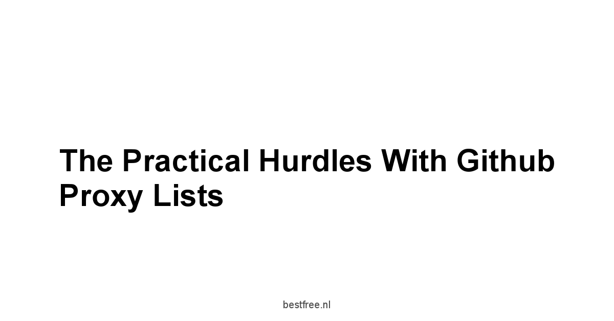 The Practical Hurdles with Github Proxy Lists