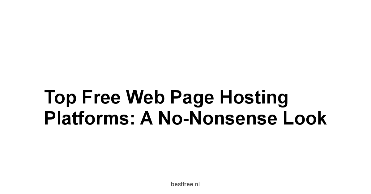 Top Free Web Page Hosting Platforms: A No-Nonsense Look