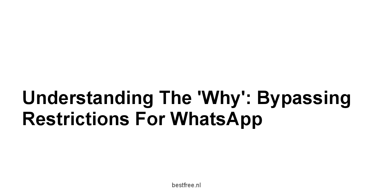 Understanding the 'Why': Bypassing Restrictions for WhatsApp