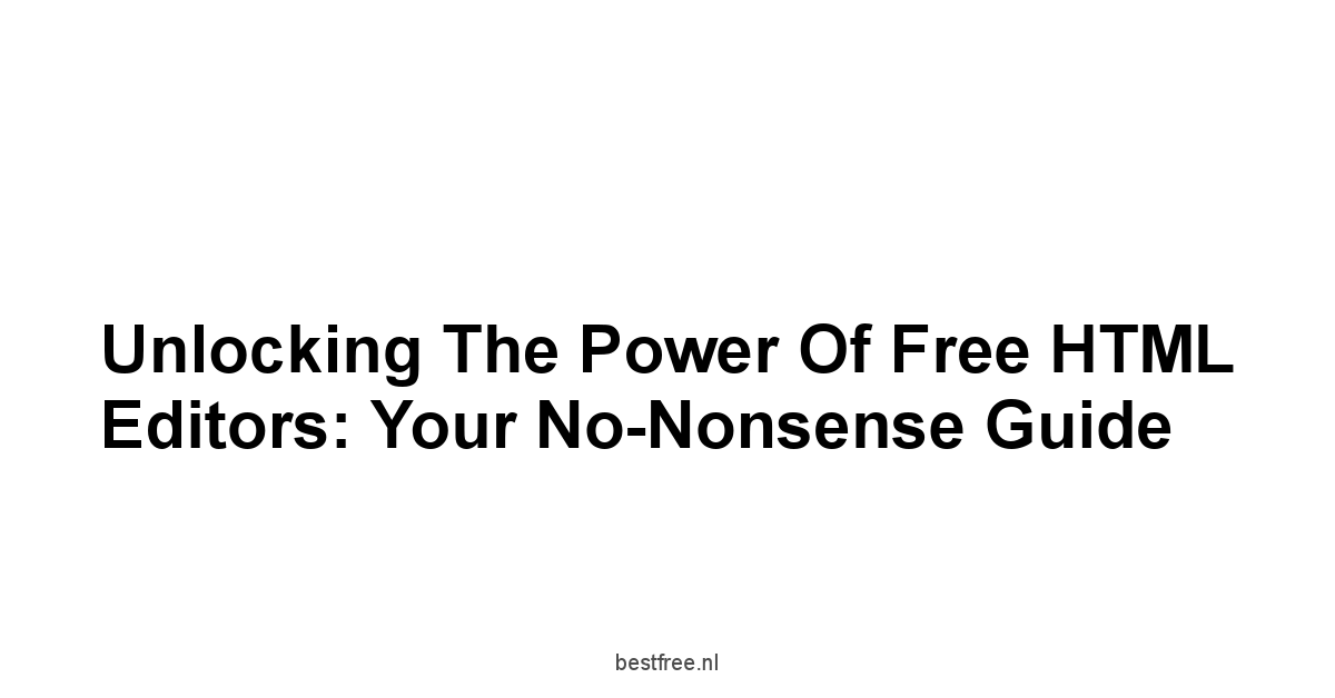 Unlocking the Power of Free HTML Editors: Your No-Nonsense Guide