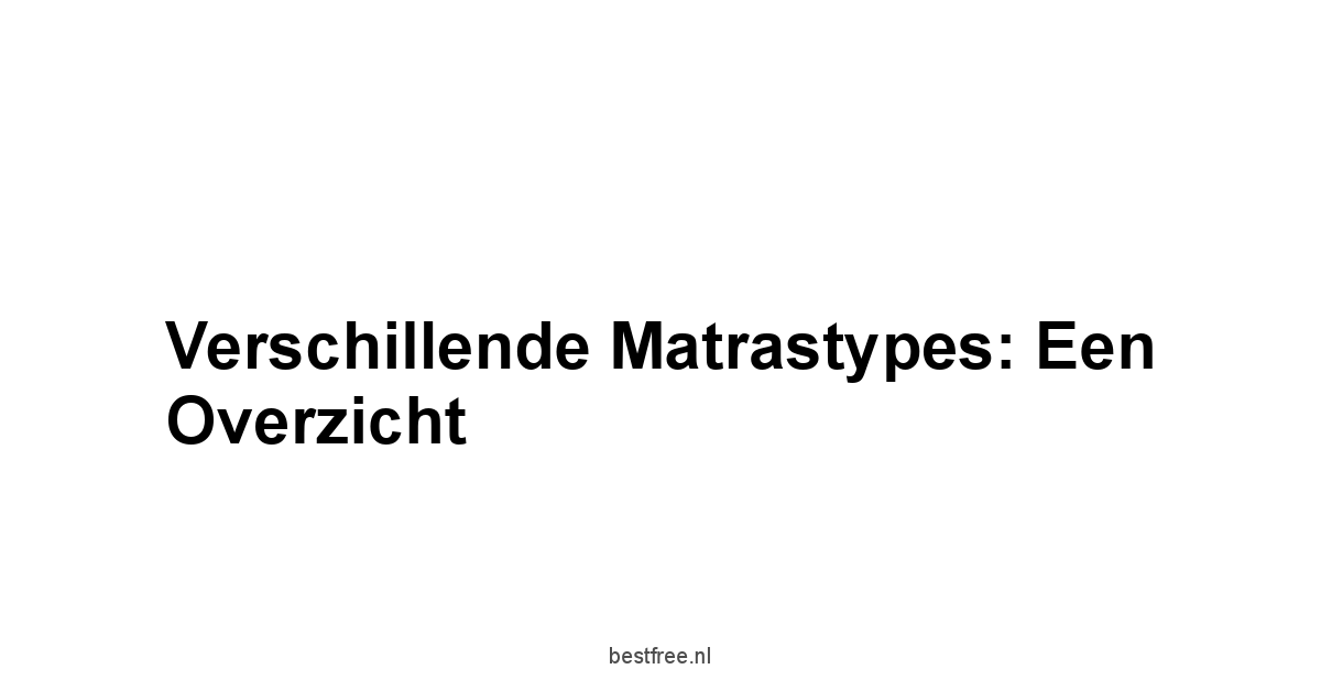Verschillende Matrastypes: Een Overzicht