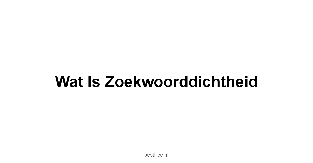 Wat Is Zoekwoorddichtheid