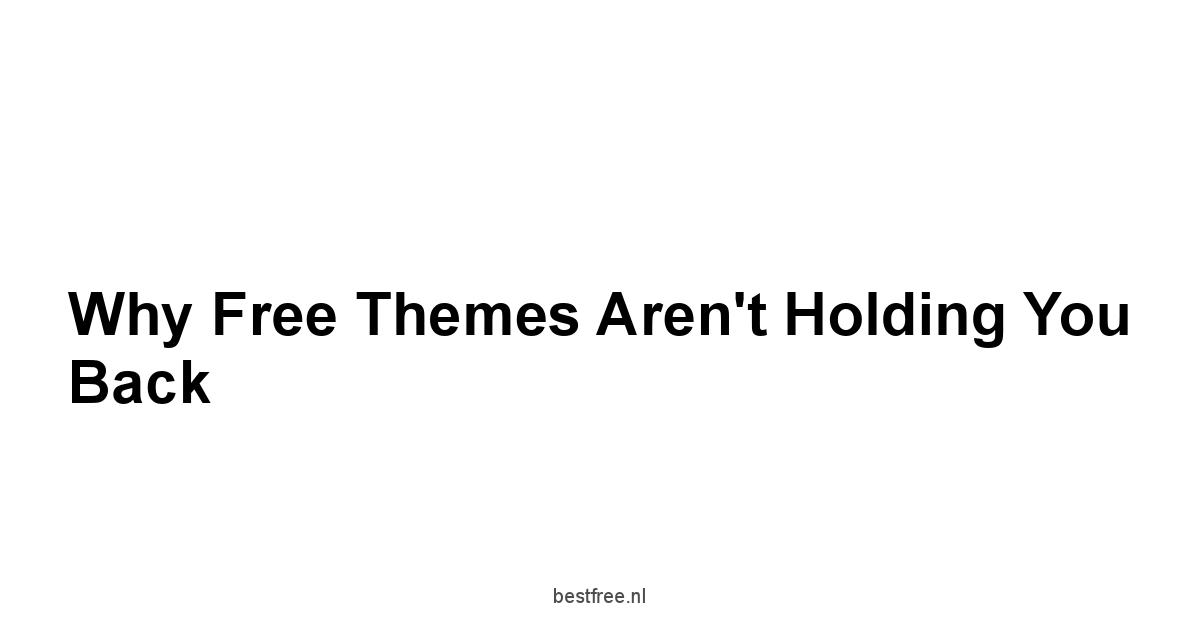 Why Free Themes Aren't Holding You Back